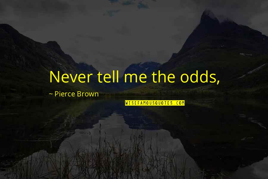 Tamil Words Quotes By Pierce Brown: Never tell me the odds, Tamil Words Quotes By Pierce Brown: Never tell me the odds,