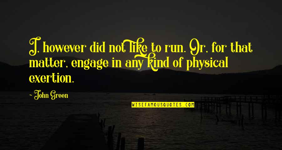 Tamilcube Motivational Quotes By John Green: I, however did not like to run. Or,