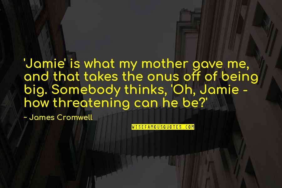 Tamilee Quotes By James Cromwell: 'Jamie' is what my mother gave me, and