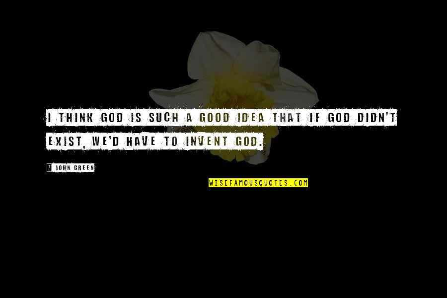 Tamilee Quotes By John Green: I think God is such a good idea