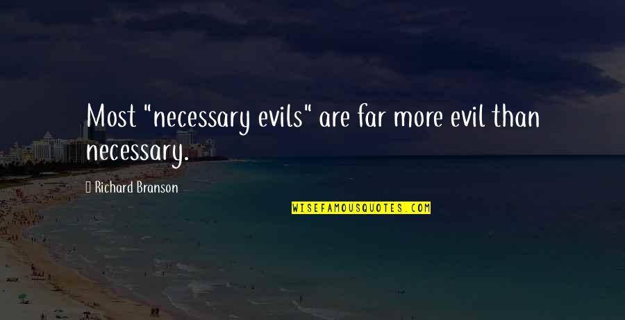 Tamilian Quotes By Richard Branson: Most "necessary evils" are far more evil than