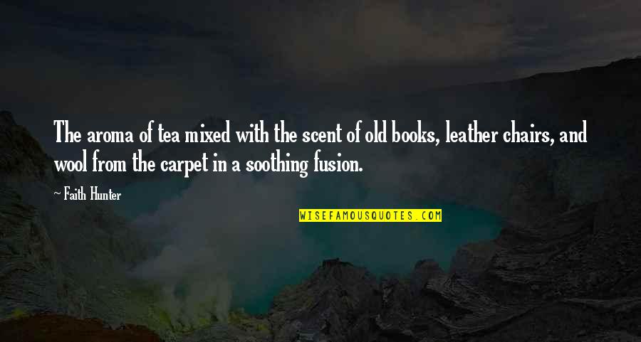Tamilselvanum Quotes By Faith Hunter: The aroma of tea mixed with the scent Tamilselvanum Quotes By Faith Hunter: The aroma of tea mixed with the scent