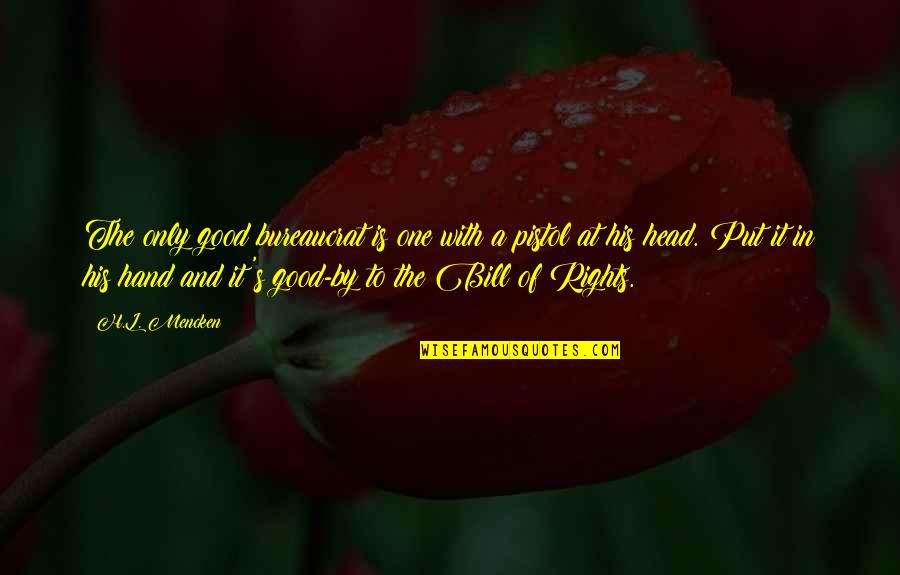 Tamilselvanum Quotes By H.L. Mencken: The only good bureaucrat is one with a Tamilselvanum Quotes By H.L. Mencken: The only good bureaucrat is one with a