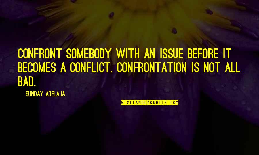 Tamilselvanum Quotes By Sunday Adelaja: Confront somebody with an issue before it becomes Tamilselvanum Quotes By Sunday Adelaja: Confront somebody with an issue before it becomes