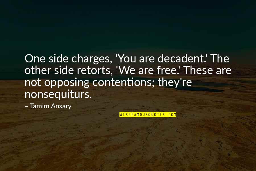 Tamim Ansary Quotes By Tamim Ansary: One side charges, 'You are decadent.' The other Tamim Ansary Quotes By Tamim Ansary: One side charges, 'You are decadent.' The other