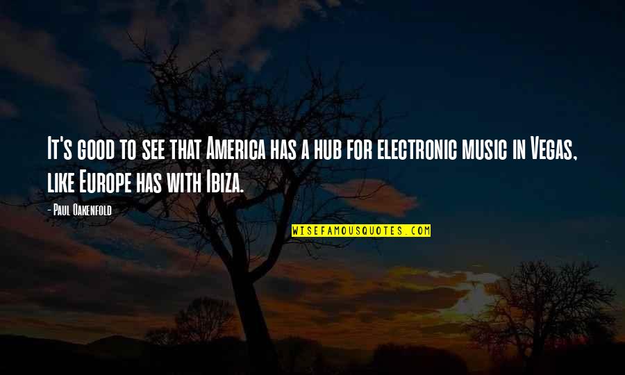 Tamimi Group Quotes By Paul Oakenfold: It's good to see that America has a Tamimi Group Quotes By Paul Oakenfold: It's good to see that America has a