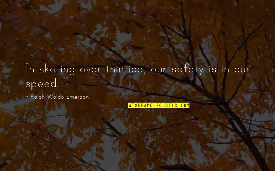 Tamimi Group Quotes By Ralph Waldo Emerson: In skating over thin ice, our safety is Tamimi Group Quotes By Ralph Waldo Emerson: In skating over thin ice, our safety is