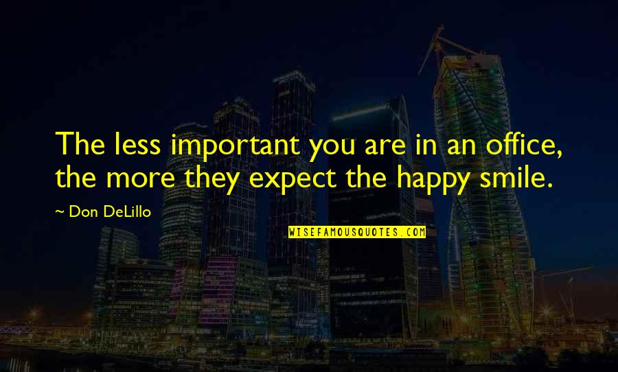Tamine Spin Quotes By Don DeLillo: The less important you are in an office,