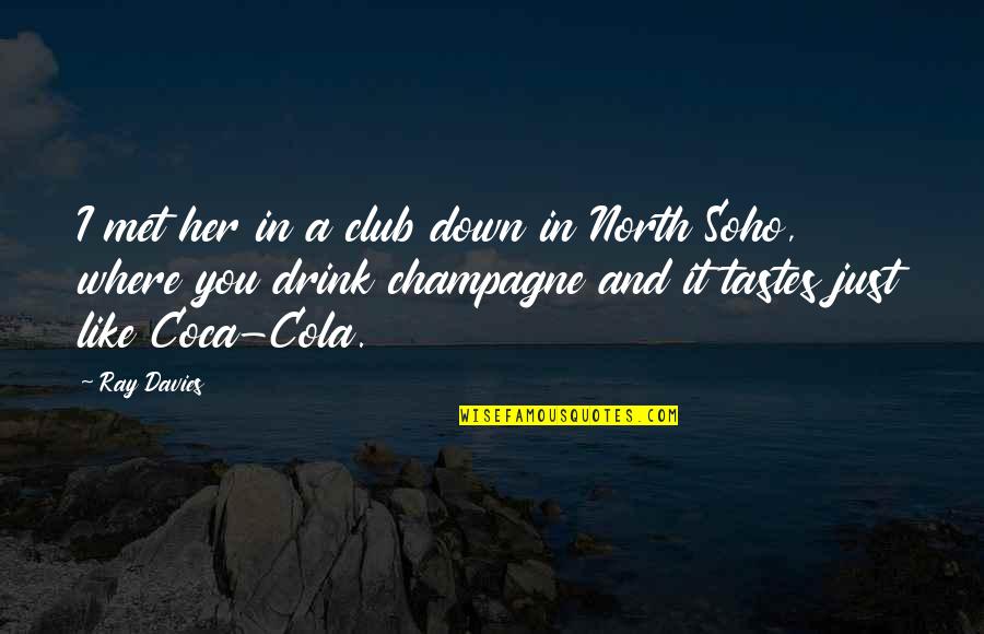 Tamine Spin Quotes By Ray Davies: I met her in a club down in Tamine Spin Quotes By Ray Davies: I met her in a club down in
