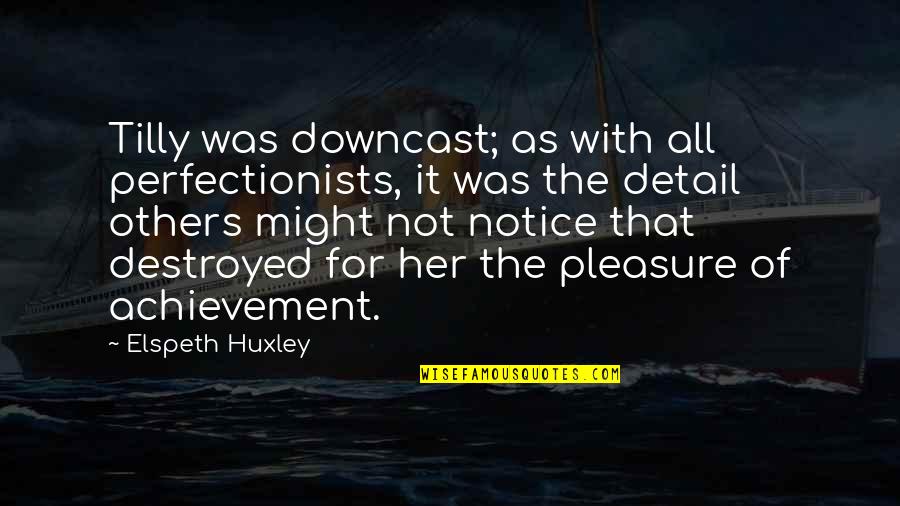 Tamine Toilet Quotes By Elspeth Huxley: Tilly was downcast; as with all perfectionists, it