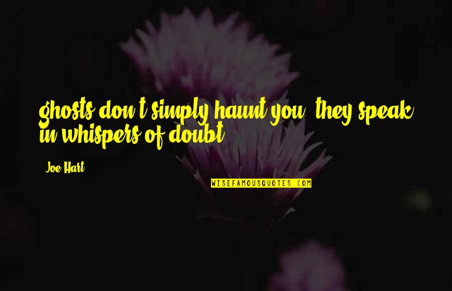 Tamines Quotes By Joe Hart: ghosts don't simply haunt you, they speak in
