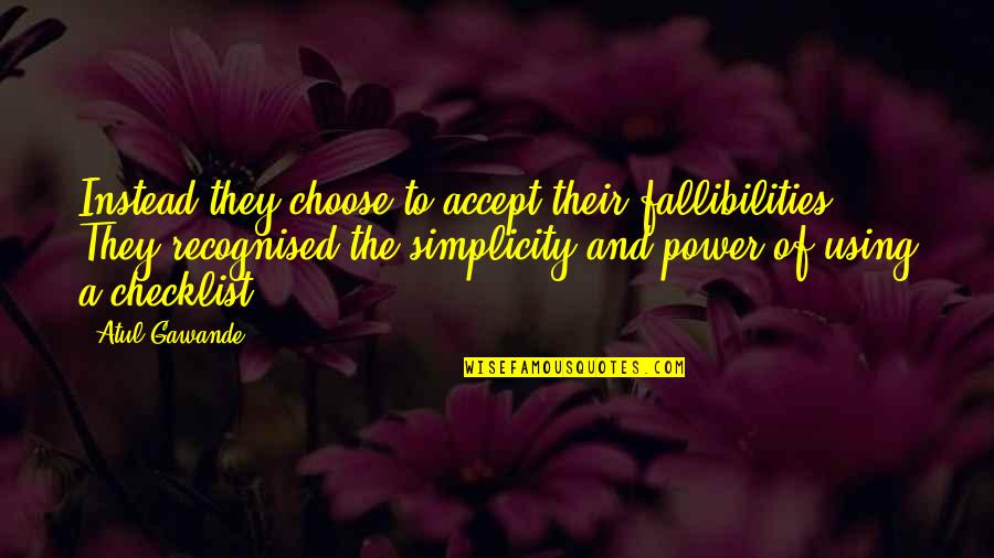 Taming Ofthe Shrew Quotes By Atul Gawande: Instead they choose to accept their fallibilities. They