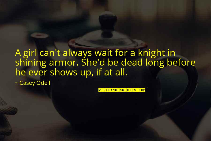 Taming The Wild Quotes By Casey Odell: A girl can't always wait for a knight