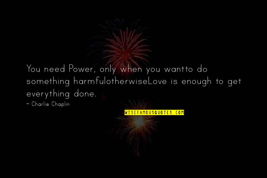 Tamini 3alik Quotes By Charlie Chaplin: You need Power, only when you wantto do