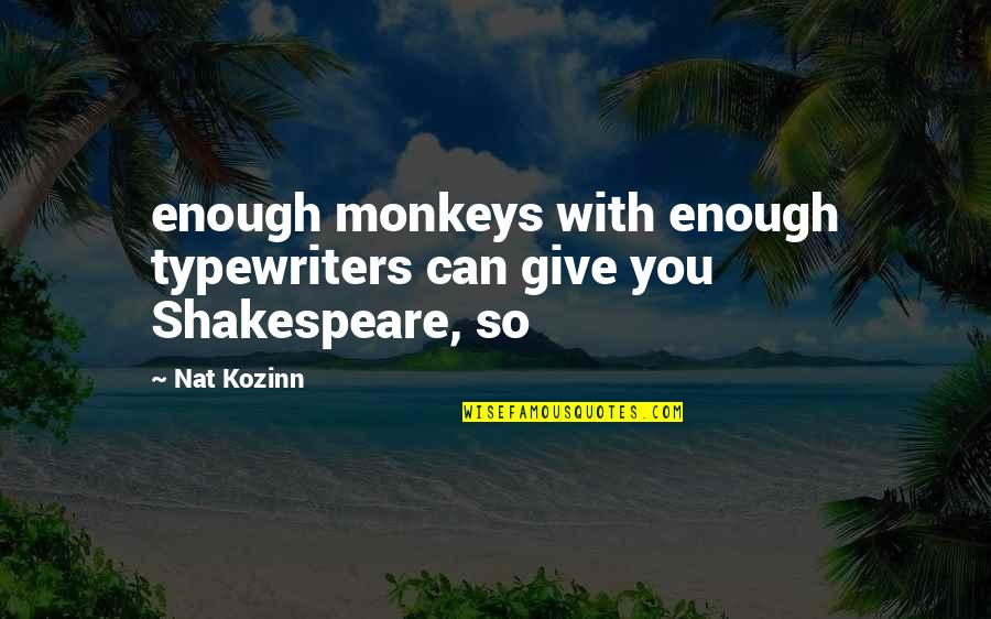 Tamires Moyane Quotes By Nat Kozinn: enough monkeys with enough typewriters can give you