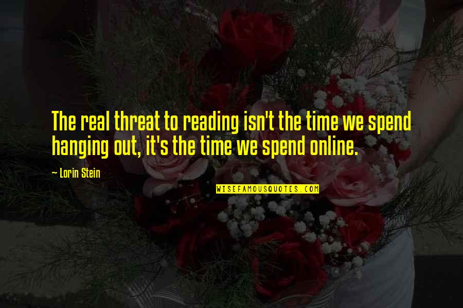Tamires Wals Tpi Quotes By Lorin Stein: The real threat to reading isn't the time Tamires Wals Tpi Quotes By Lorin Stein: The real threat to reading isn't the time