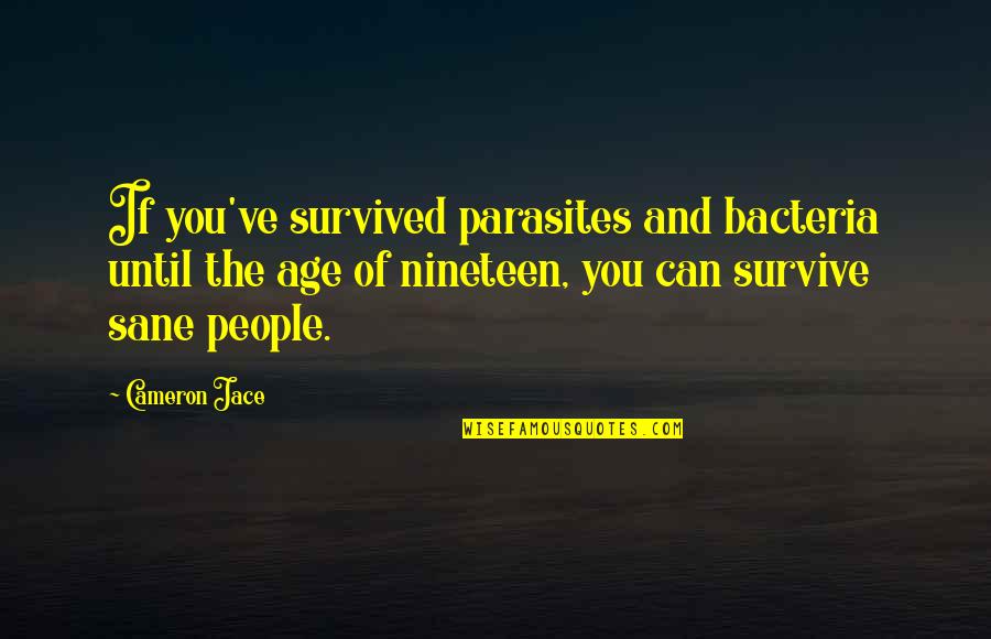 Tamir's Quotes By Cameron Jace: If you've survived parasites and bacteria until the