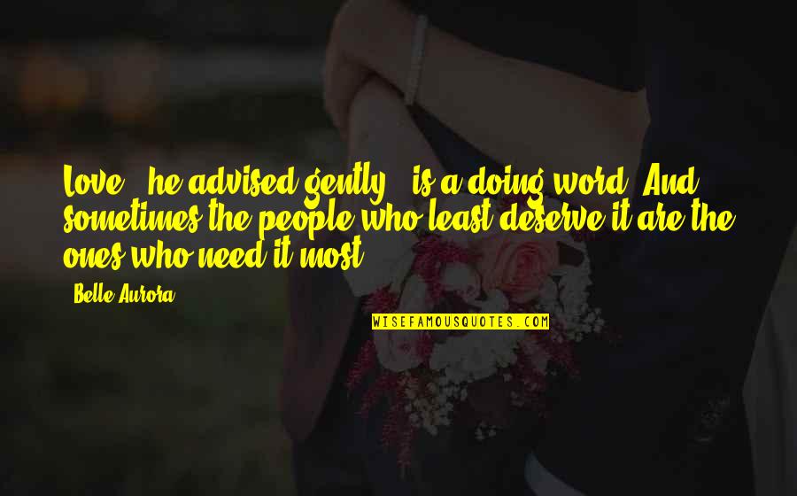Tamirys Moiane Quotes By Belle Aurora: Love," he advised gently, "is a doing word. Tamirys Moiane Quotes By Belle Aurora: Love," he advised gently, "is a doing word.