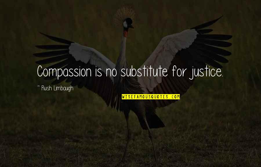 Tamitra Peavy Quotes By Rush Limbaugh: Compassion is no substitute for justice.