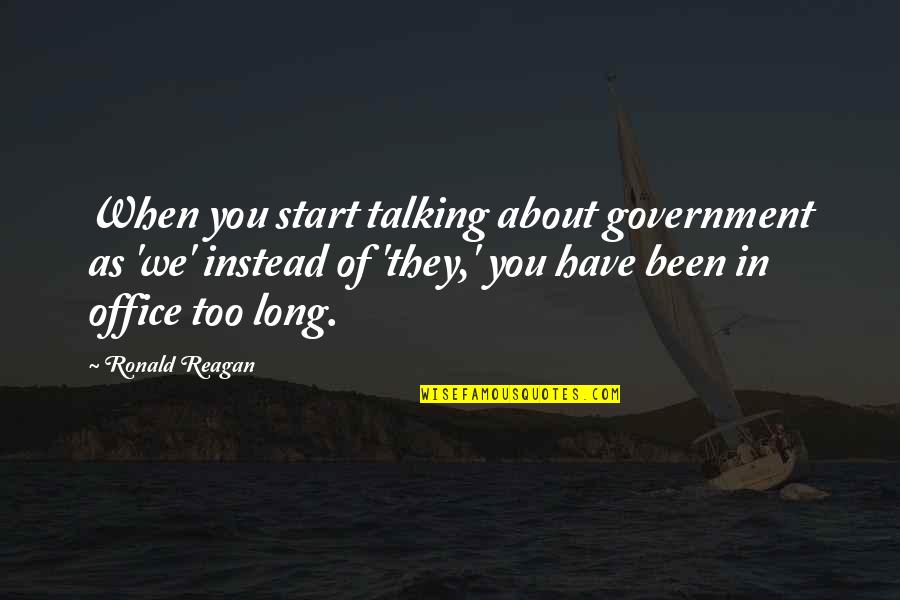 Tamiya Quotes By Ronald Reagan: When you start talking about government as 'we' Tamiya Quotes By Ronald Reagan: When you start talking about government as 'we'