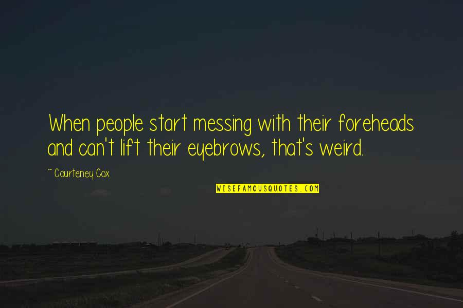 Tamiyo Field Quotes By Courteney Cox: When people start messing with their foreheads and Tamiyo Field Quotes By Courteney Cox: When people start messing with their foreheads and