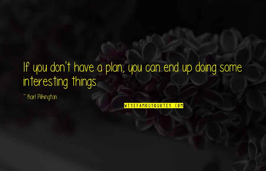 Tamiyoi Quotes By Karl Pilkington: If you don't have a plan, you can Tamiyoi Quotes By Karl Pilkington: If you don't have a plan, you can