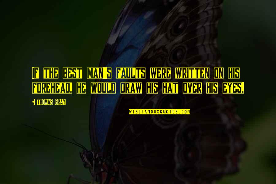 Tamizhmani Asu Quotes By Thomas Gray: If the best man's faults were written on Tamizhmani Asu Quotes By Thomas Gray: If the best man's faults were written on