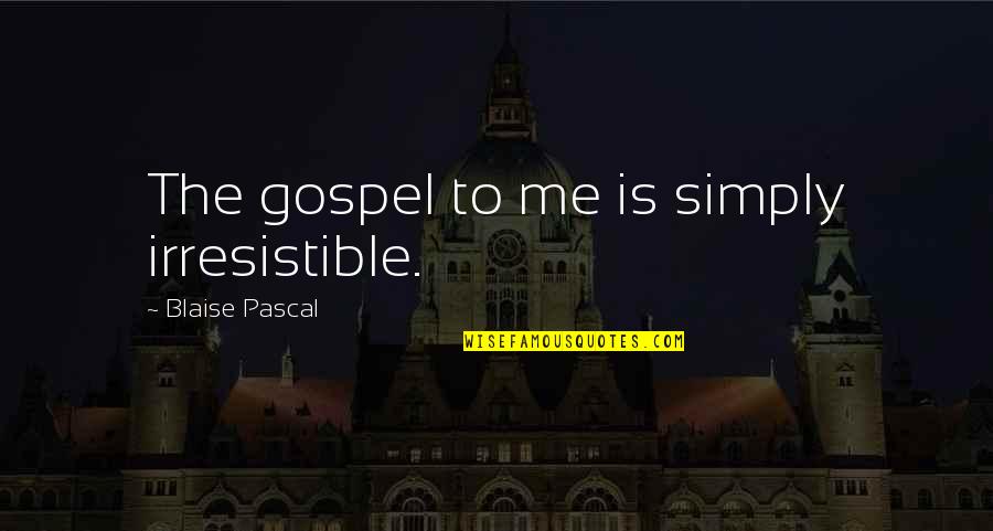 Tamjidi Md Quotes By Blaise Pascal: The gospel to me is simply irresistible.