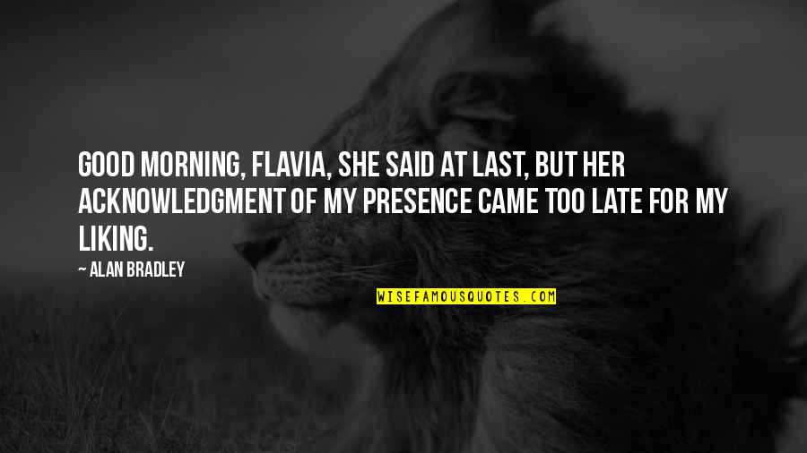 Tamlama Nedir Quotes By Alan Bradley: Good morning, Flavia, she said at last, but Tamlama Nedir Quotes By Alan Bradley: Good morning, Flavia, she said at last, but