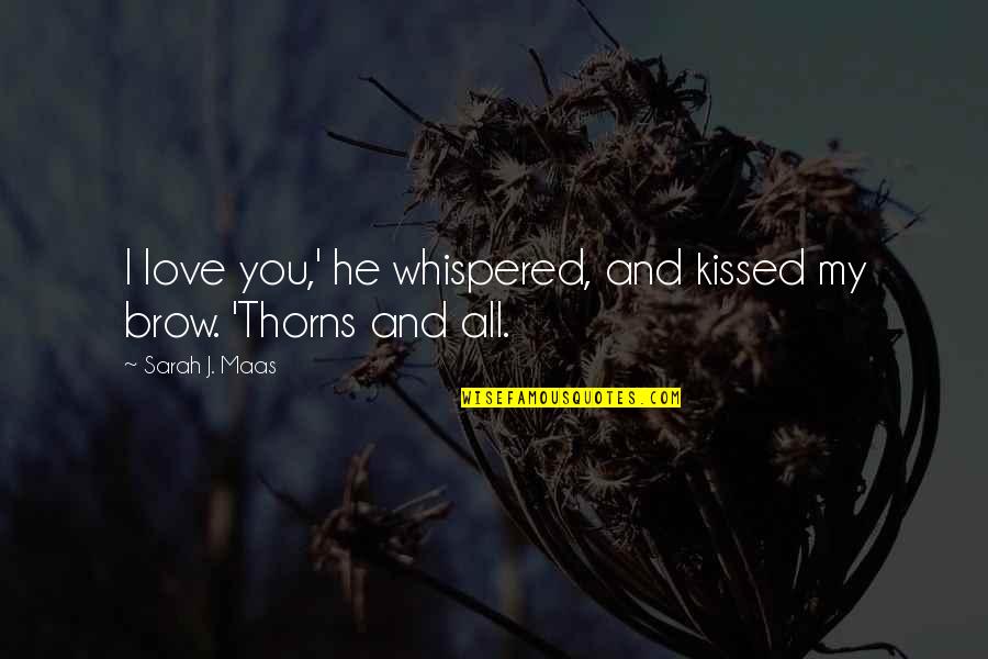 Tamlin Quotes By Sarah J. Maas: I love you,' he whispered, and kissed my