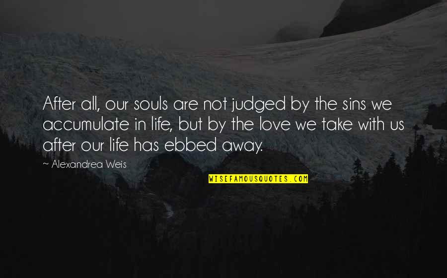 Tamlinh247 Quotes By Alexandrea Weis: After all, our souls are not judged by
