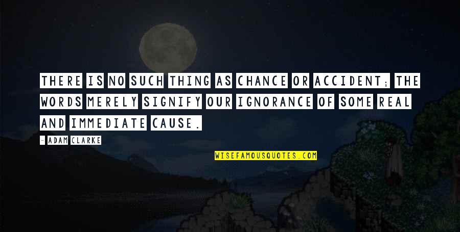 Tammany Hall Quote Quotes By Adam Clarke: There is no such thing as chance or