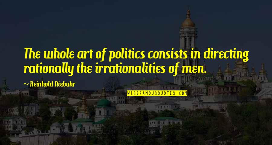 Tammara Hall Quotes By Reinhold Niebuhr: The whole art of politics consists in directing