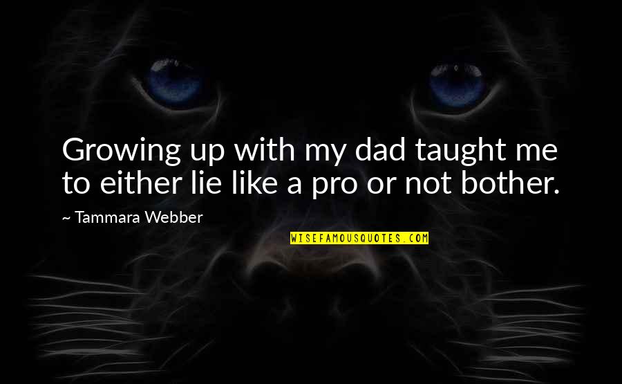 Tammara Quotes By Tammara Webber: Growing up with my dad taught me to