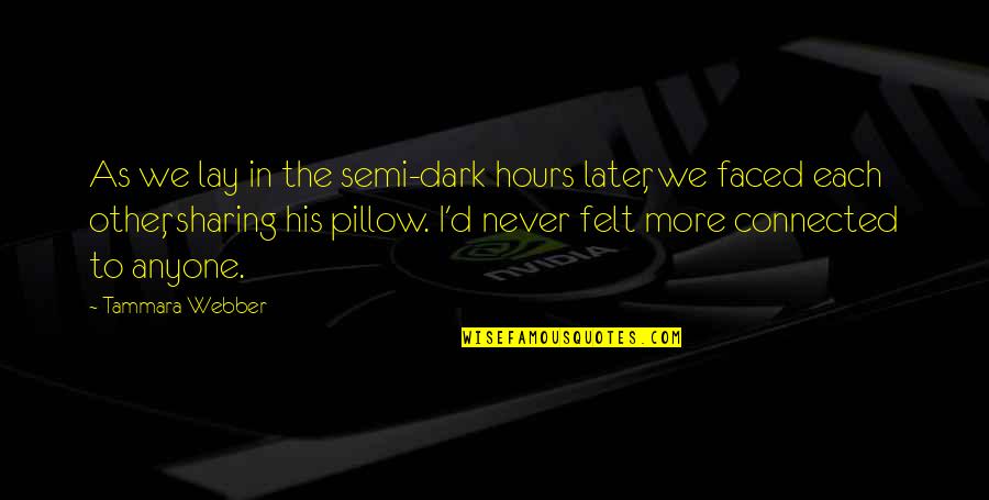 Tammara Quotes By Tammara Webber: As we lay in the semi-dark hours later,