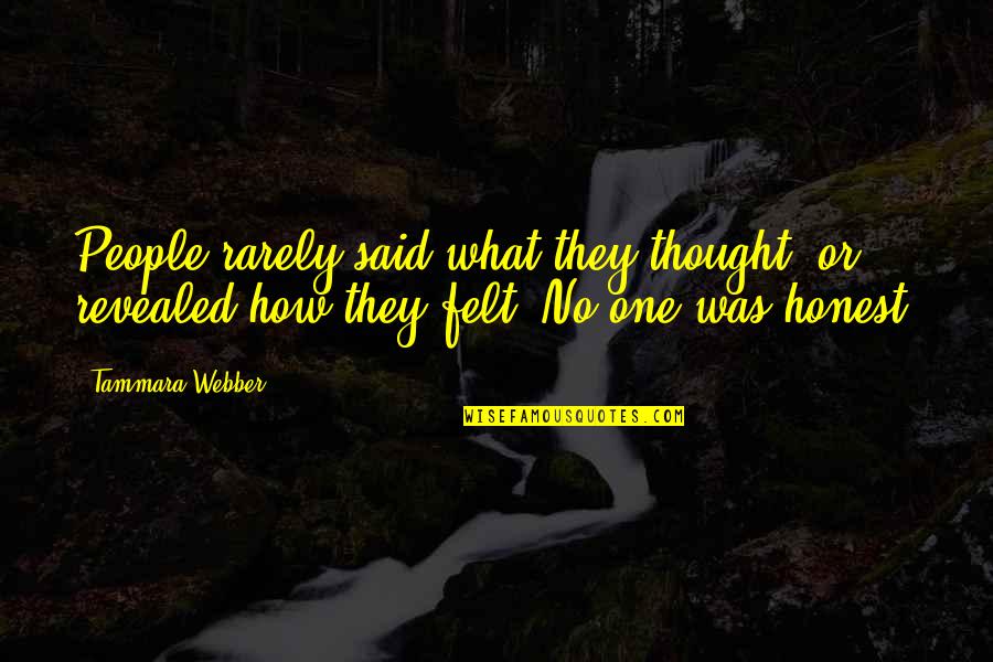 Tammara Quotes By Tammara Webber: People rarely said what they thought, or revealed