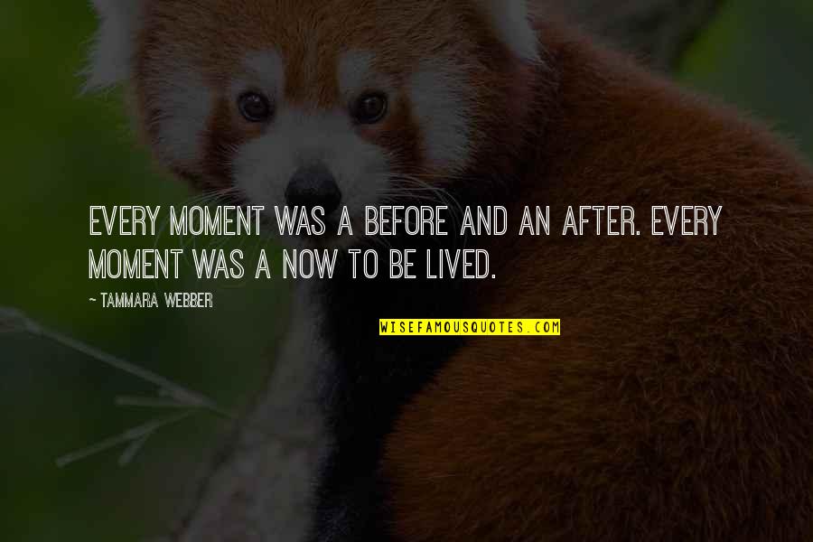 Tammara Quotes By Tammara Webber: Every moment was a before and an after.