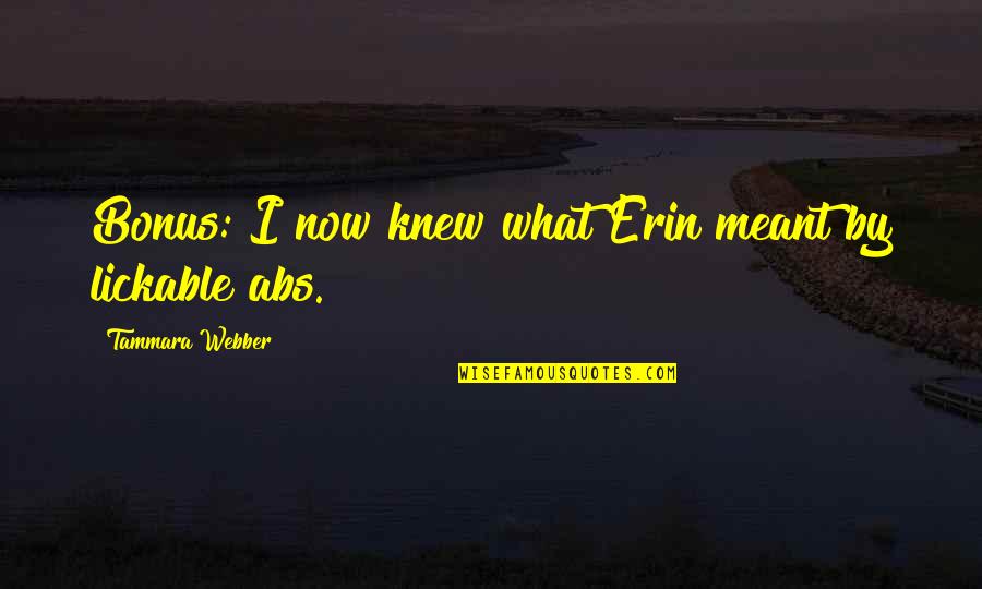 Tammara Quotes By Tammara Webber: Bonus: I now knew what Erin meant by