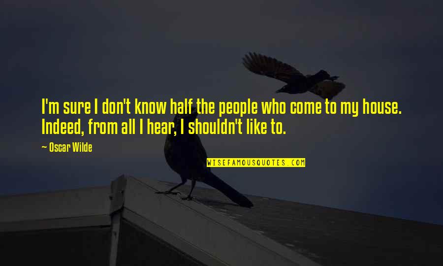 Tammeling Quotes By Oscar Wilde: I'm sure I don't know half the people