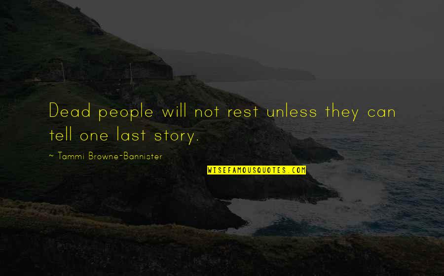 Tammi Quotes By Tammi Browne-Bannister: Dead people will not rest unless they can