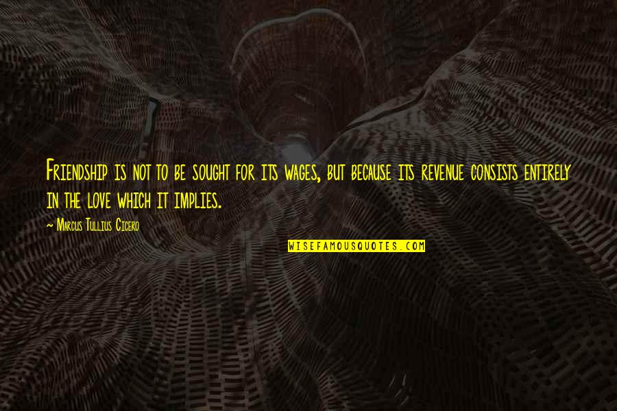 Tamminen Quarry Quotes By Marcus Tullius Cicero: Friendship is not to be sought for its