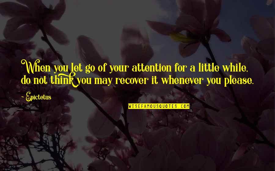 Tammo Jango Quotes By Epictetus: When you let go of your attention for