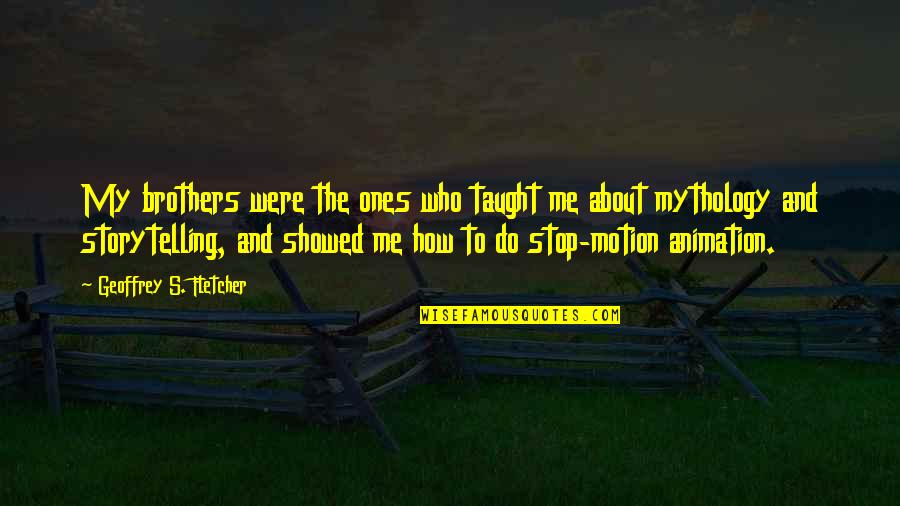 Tammoshield Quotes By Geoffrey S. Fletcher: My brothers were the ones who taught me