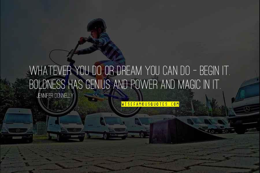Tammoshield Quotes By Jennifer Donnelly: Whatever you do or dream you can do