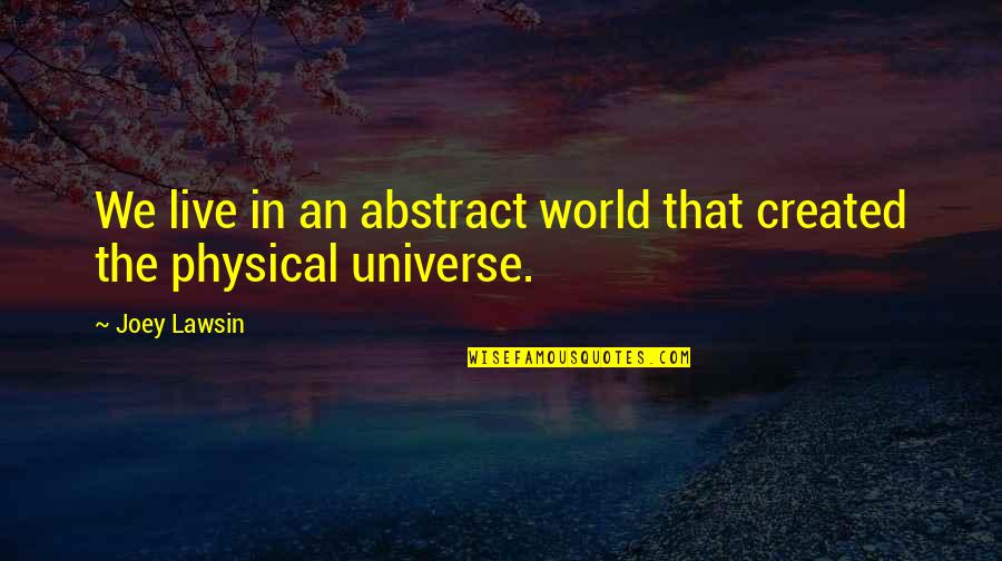 Tammuz Nimrod Quotes By Joey Lawsin: We live in an abstract world that created
