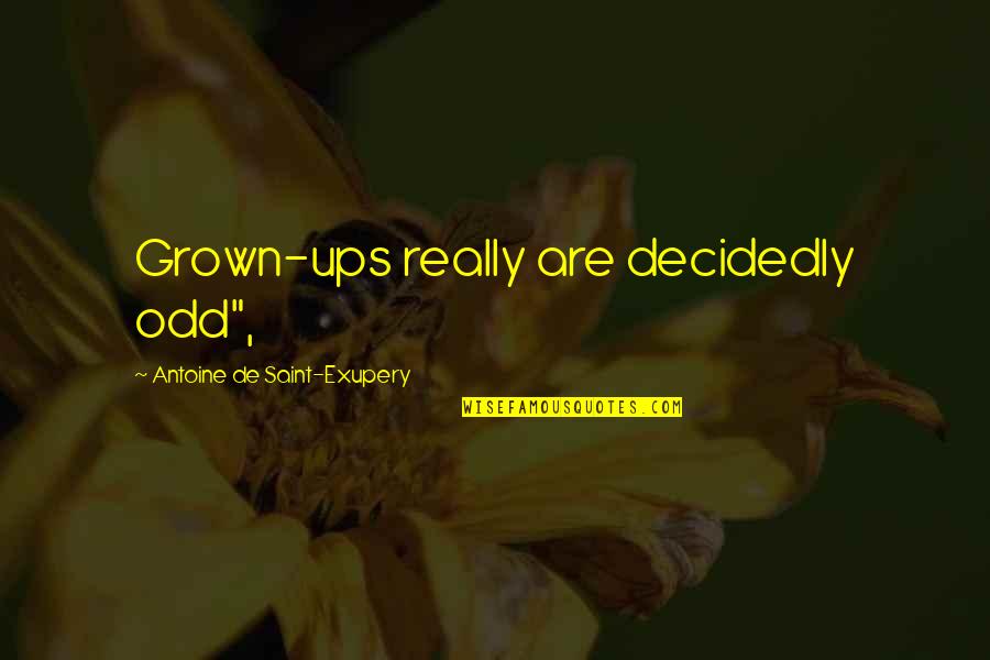 Tammy Baldwin Quotes By Antoine De Saint-Exupery: Grown-ups really are decidedly odd", Tammy Baldwin Quotes By Antoine De Saint-Exupery: Grown-ups really are decidedly odd",