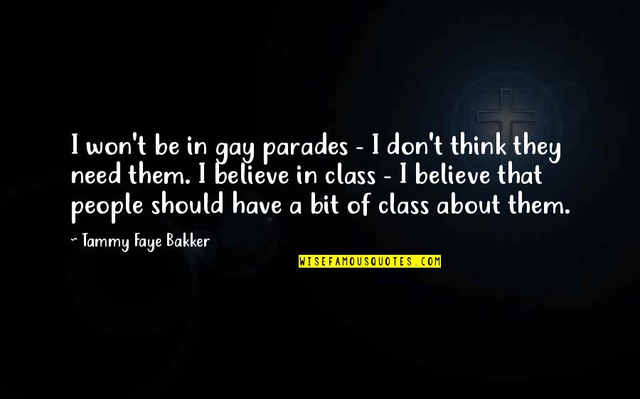Tammy Faye Bakker Quotes By Tammy Faye Bakker: I won't be in gay parades - I Tammy Faye Bakker Quotes By Tammy Faye Bakker: I won't be in gay parades - I