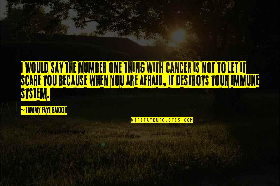 Tammy Faye Bakker Quotes By Tammy Faye Bakker: I would say the number one thing with Tammy Faye Bakker Quotes By Tammy Faye Bakker: I would say the number one thing with