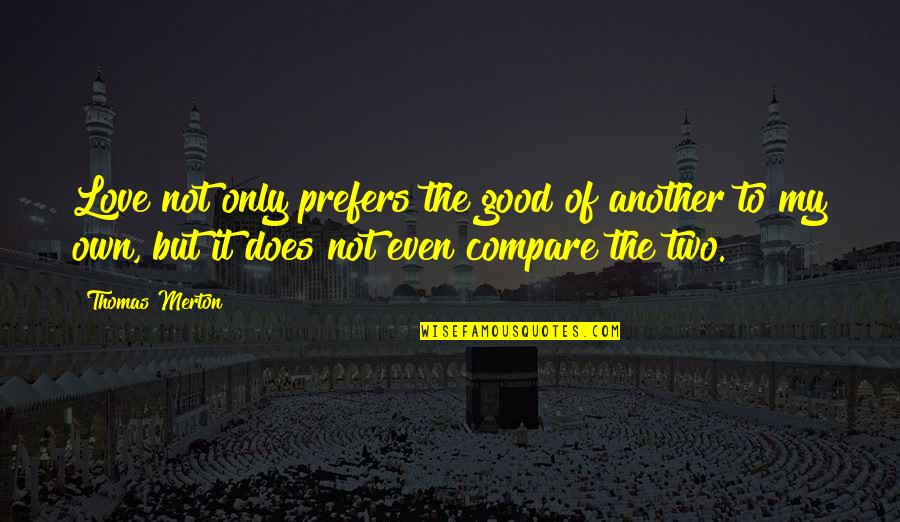 Tammy Faye Bakker Quotes By Thomas Merton: Love not only prefers the good of another Tammy Faye Bakker Quotes By Thomas Merton: Love not only prefers the good of another