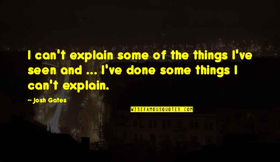 Tammy Larson Quotes By Josh Gates: I can't explain some of the things I've